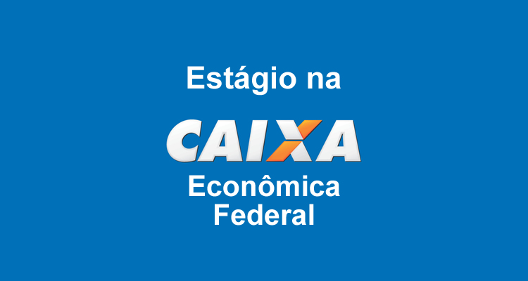 Caixa Econômica abre vagas para estagiários em níveis médio e superior