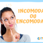 Incomodar ou encomodar