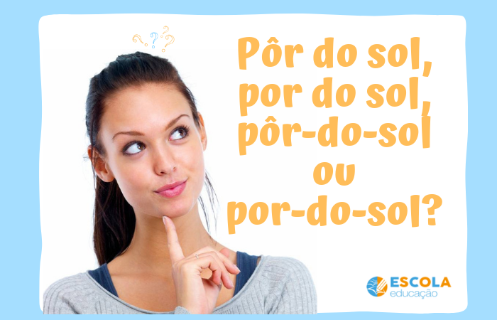 Pôr do sol, por do sol, pôr-do-sol ou por-do-sol? - Saiba a forma correta