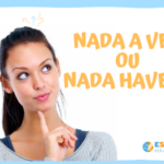 Nada a ver ou nada haver?